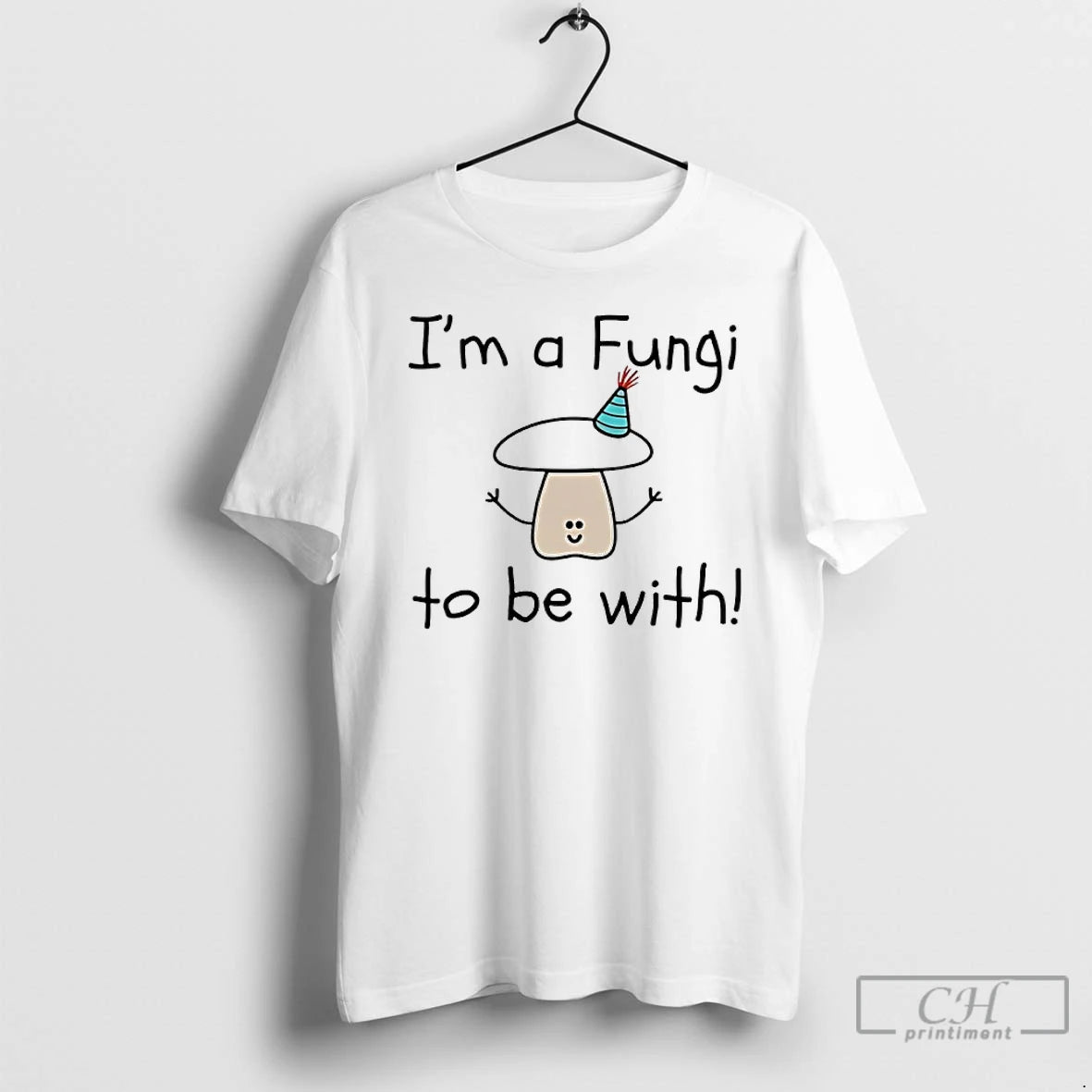 Premium Im A Fungi To Be With T-Shirts, Hoodie, Sweatshirt | PopFlextees.com