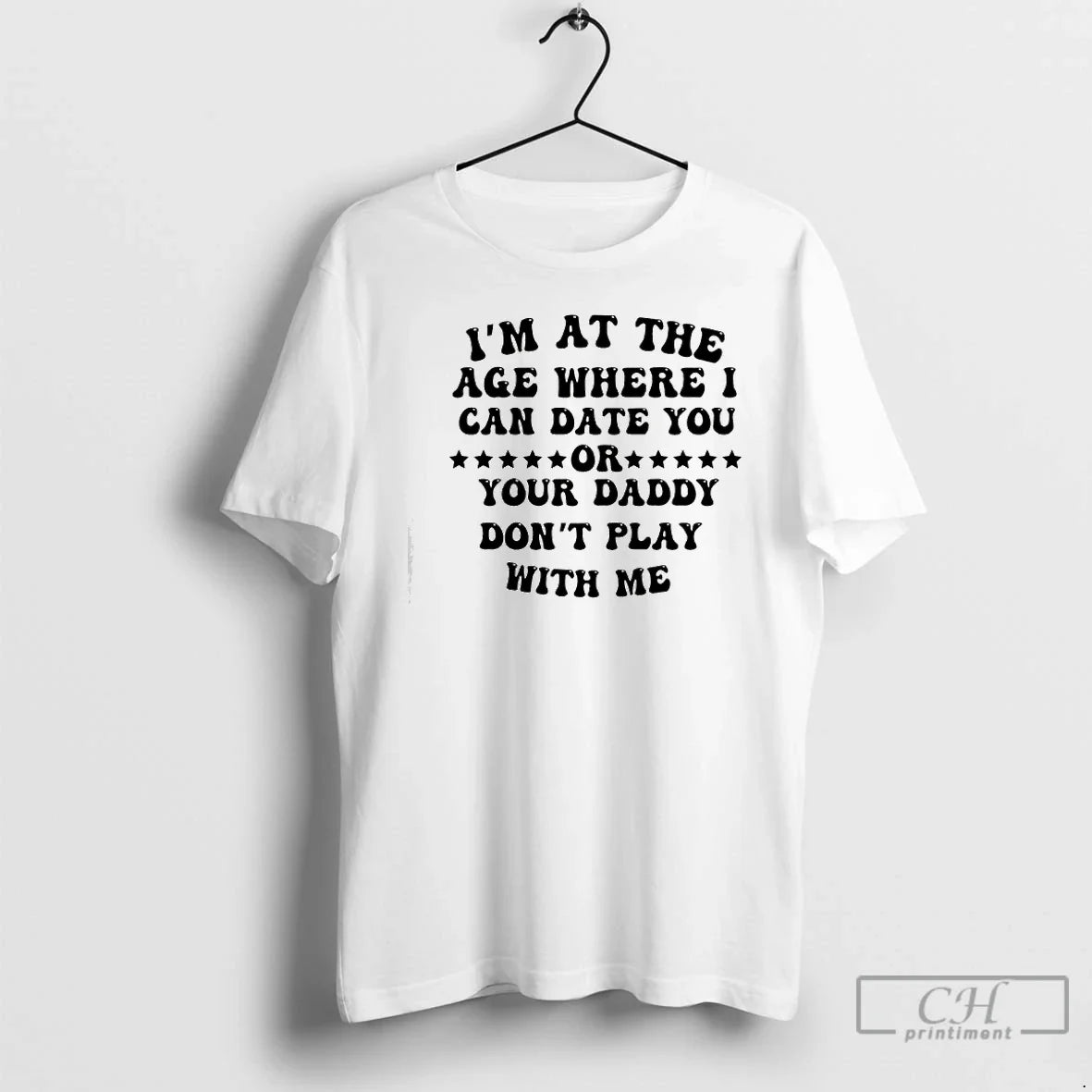 Im Age Where I Can Date You Your Daddy Dont Play T-Shirts, Hoodie, Sweatshirt