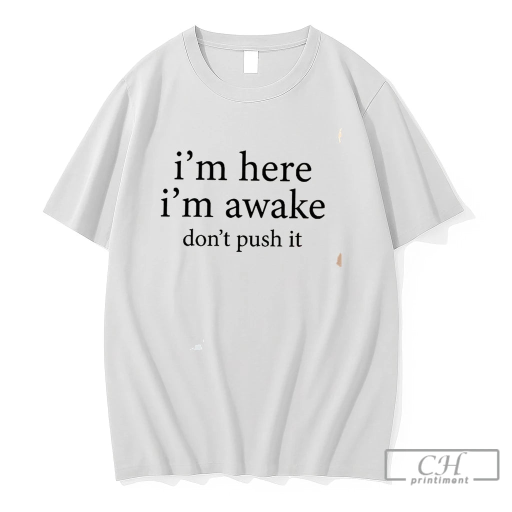 Premium Im Here Im Awake Dont Push It Tee