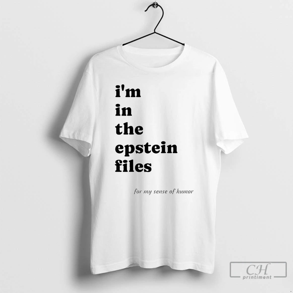 Premium Im In The Epstein Files For My Sense Of Humor T-Shirts, Hoodie, Sweatshirt | PopFlextees.com