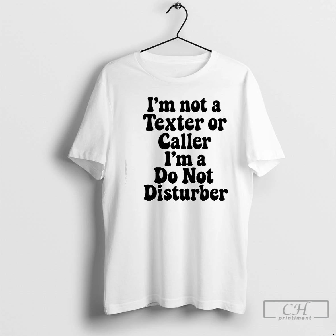 Premium Im Not A Texter Or Caller Im A Do Not Disturber T Shirts Sweater Hoodie, Sweatshirt | PopFlextees.com