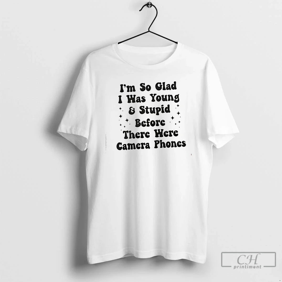 Im So Glad I Was Young Stupid Before There Were Camera Phones T-Shirts, Hoodie, Sweatshirt