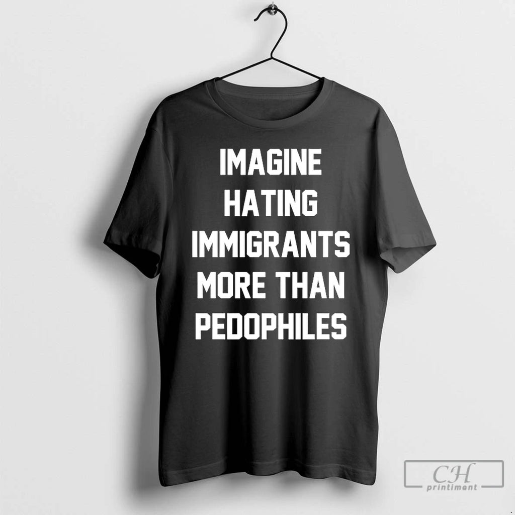 Premium Imagine Hating Immigrants More Than Pedophiles Anti Ice T-Shirts, Hoodie, Sweatshirt | PopFlextees.com