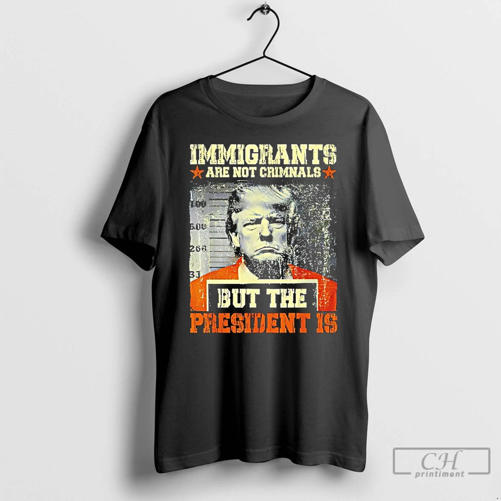 Premium Immigrants Are Not Criminals But The President Is Trump T-Shirts, Hoodie, Sweatshirt | PopFlextees.com