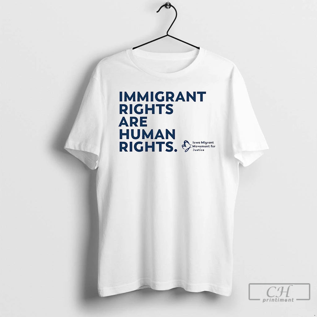 Premium Iowa Migrant Movement Immigrant Rights Are Human Rights T-Shirts, Hoodie, Sweatshirt | PopFlextees.com