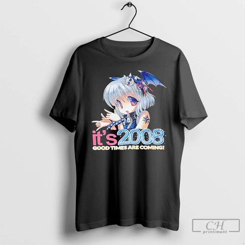 Premium Its 2008 Good Times Are Coming Anime T-Shirts, Hoodie, Sweatshirt | PopFlextees.com