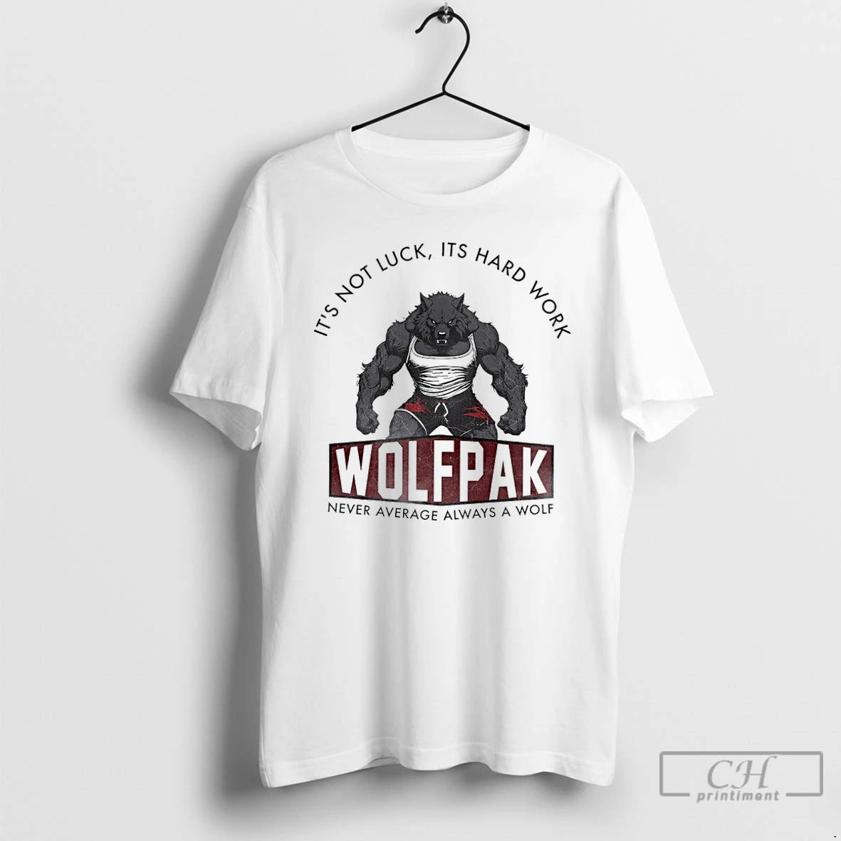 Premium Its Not Luck Its Hard Work Wolfpak Never Average Always A Wolf T Shirts Hoodie, Sweatshirt | PopFlextees.com
