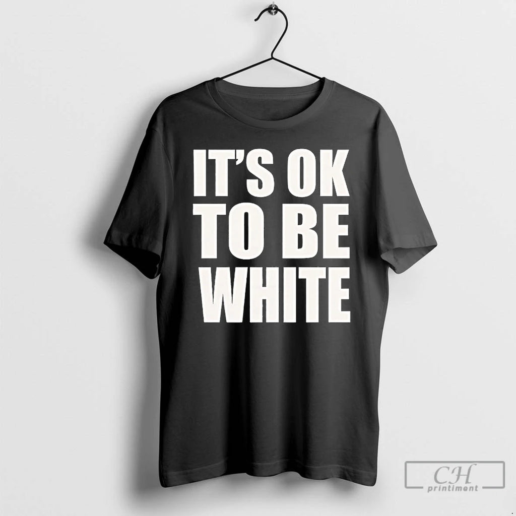 Premium Its Ok To Be White Text T-Shirts, Hoodie, Sweatshirt | PopFlextees.com
