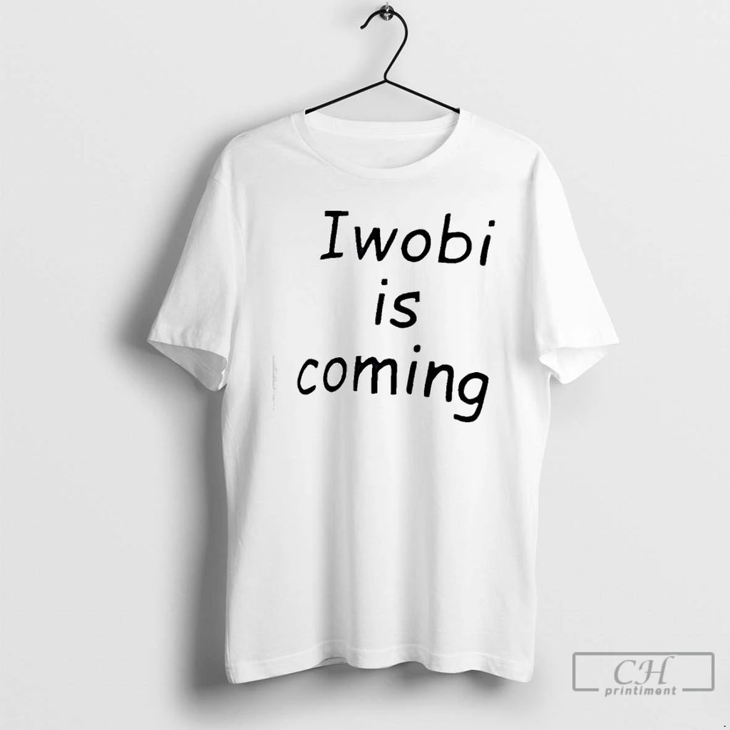 Premium Iwobi Is Coming T-Shirts, Hoodie, Sweatshirt | PopFlextees.com