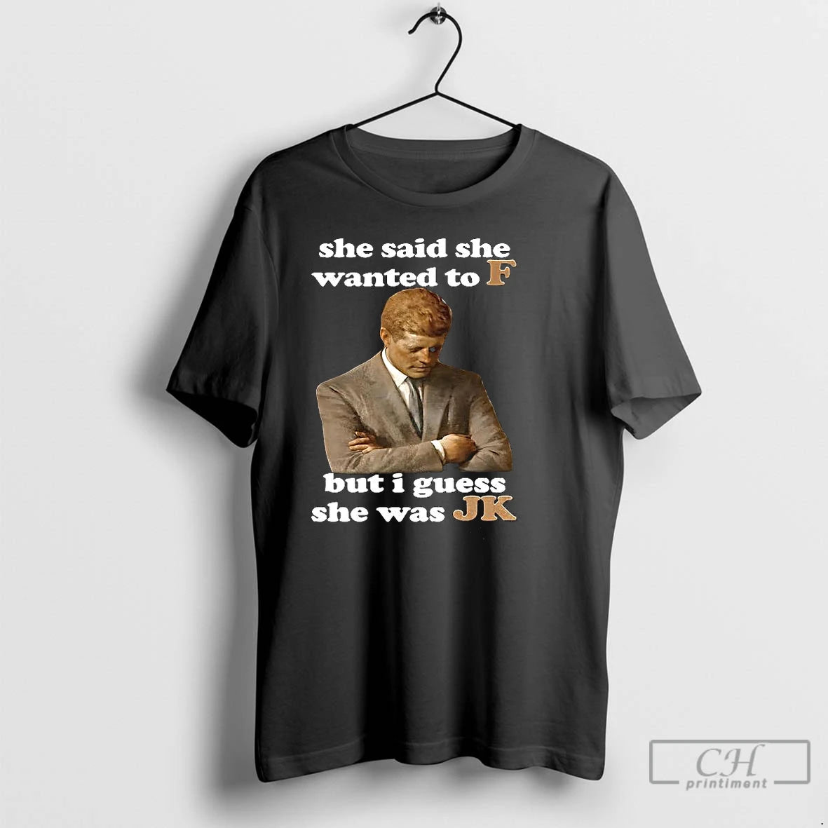 Premium Jfk Quote She Said She Wanted To F But I Guess She Was Jk T-Shirts, Hoodie, Sweatshirt | PopFlextees.com