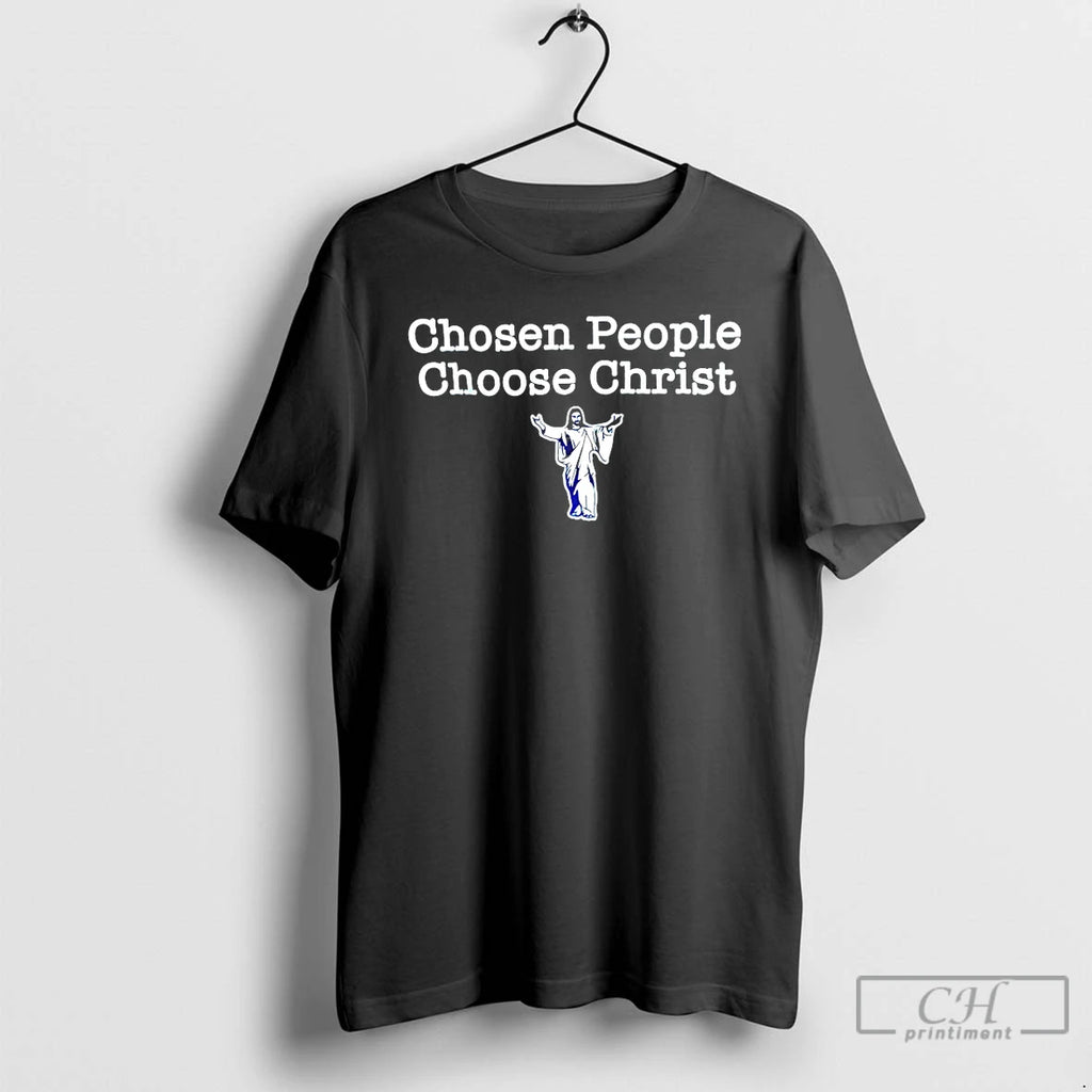 Premium Jesus Chosen People Choose Christ T-Shirts, Hoodie, Sweatshirt | PopFlextees.com