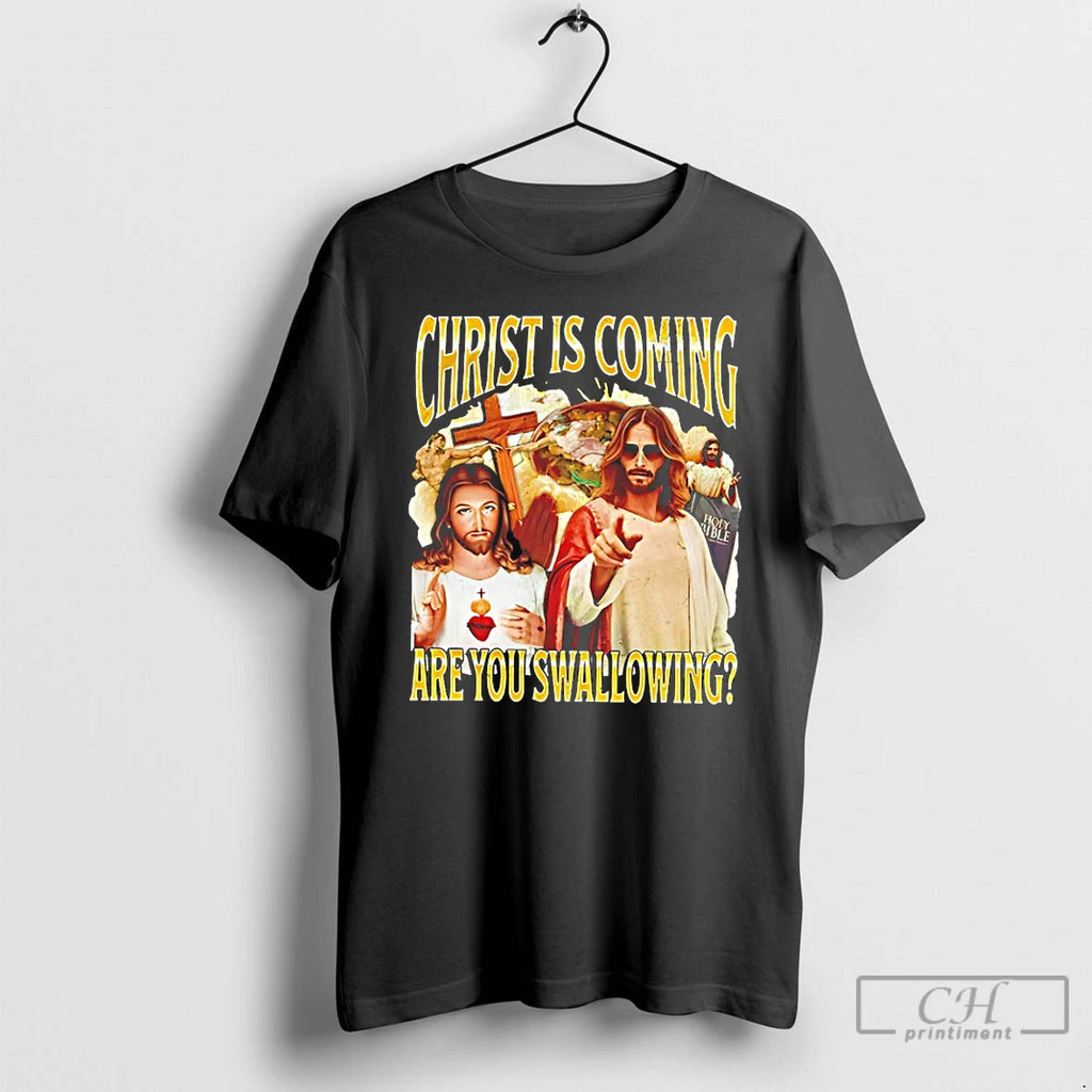 Premium Jesus Christ Is Coming Are You Swallowing T-Shirts, Hoodie, Sweatshirt | PopFlextees.com