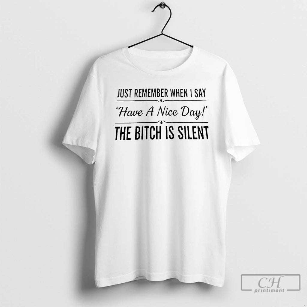 Premium Just Remember When I Say Have A Nice Day T-Shirts, Hoodie, Sweatshirt | PopFlextees.com