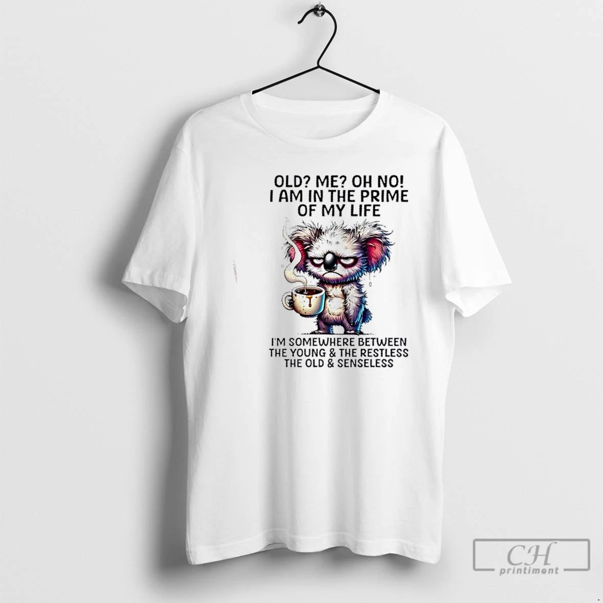 Premium Koala Old Me Oh No I Am In The Prime Of My Life Im T-Shirts, Hoodie, Sweatshirt | PopFlextees.com