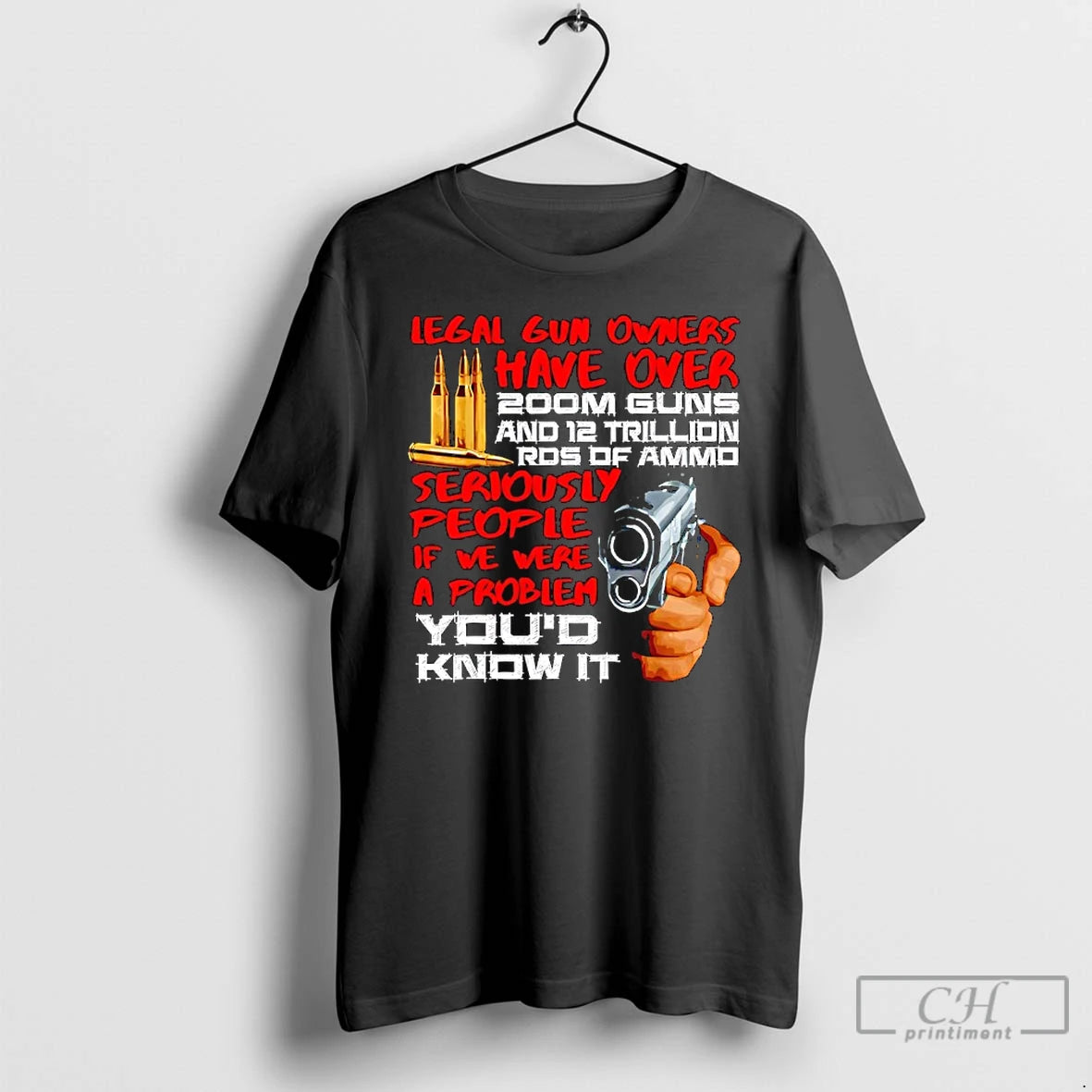 Premium Legal Gun Owners Have Over 200m Guns And 12 Trillion Ros Of Ammo Seriously T-Shirts, Hoodie, Sweatshirt