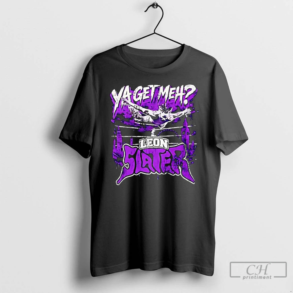 Premium Leon Slater Ya Get Meh Graphic T-Shirts, Hoodie, Sweatshirt | PopFlextees.com