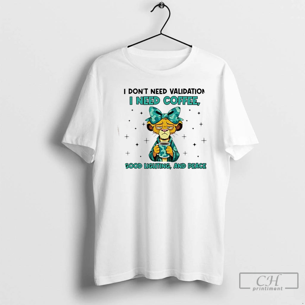 Premium Lion I Dont Need Validation I Need Coffee Good Lighting And Peace T Shirts Hoodie, Sweatshirt | PopFlextees.com