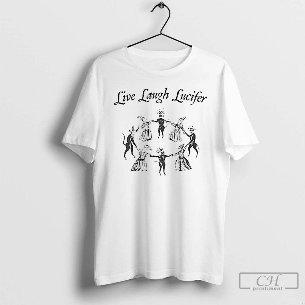 Live Laugh Lucifer T-Shirts, Hoodie, Sweatshirt