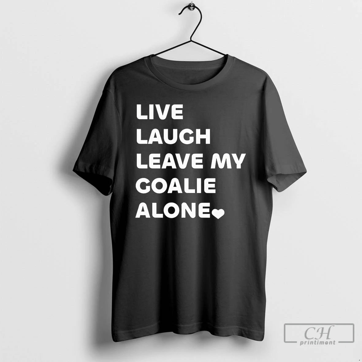 Premium Live Laugh Leave My Goalie Alone T-Shirts, Hoodie, Sweatshirt | PopFlextees.com