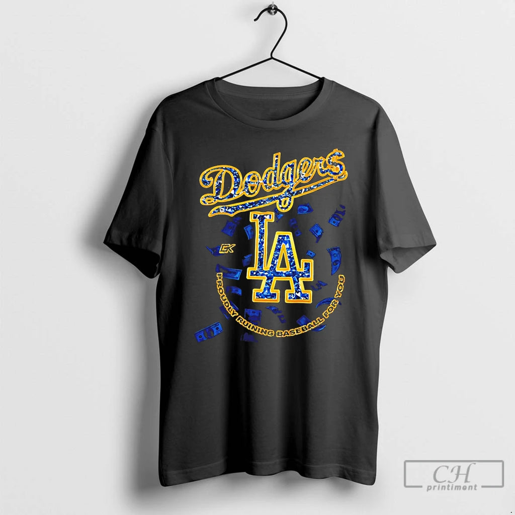 Premium Los Angeles Dodgers Dollar Proudly Ruining Baseball For You T-Shirts, Hoodie, Sweatshirt | PopFlextees.com