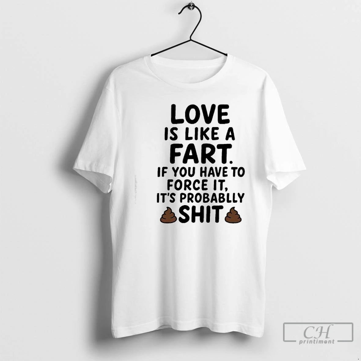 Love Is Like Fart If You Have Force Probablly Shit T-Shirts, Hoodie, Sweatshirt