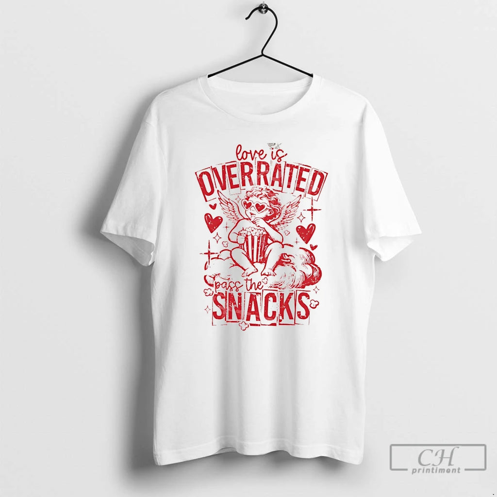 Premium Love Is Overrated Pass The Snacks Valentines Day T-Shirts, Hoodie, Sweatshirt | PopFlextees.com