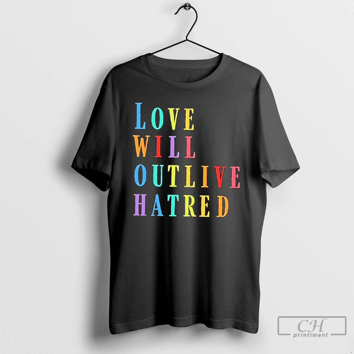 Premium Love Will Outlive Hatred Colors Text T-Shirts, Hoodie, Sweatshirt | PopFlextees.com