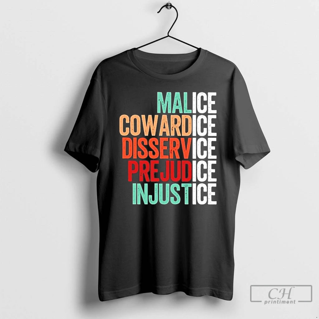 Malice Cowardice Disservice Prejudice Injustice T-Shirts, Hoodie, Sweatshirt