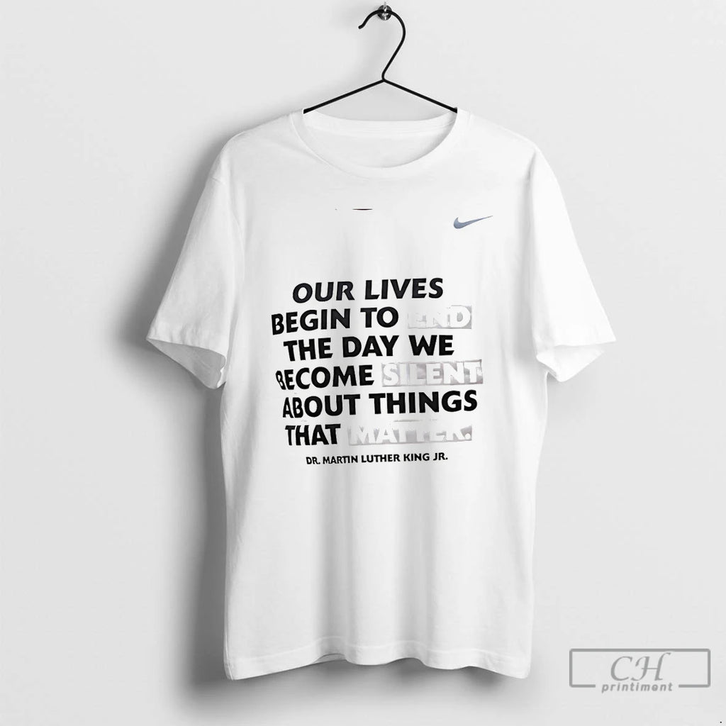 Premium Martin Luther King Jr Our Lives Begin To End The Day We Become Silent T-Shirts, Hoodie, Sweatshirt | PopFlextees.com