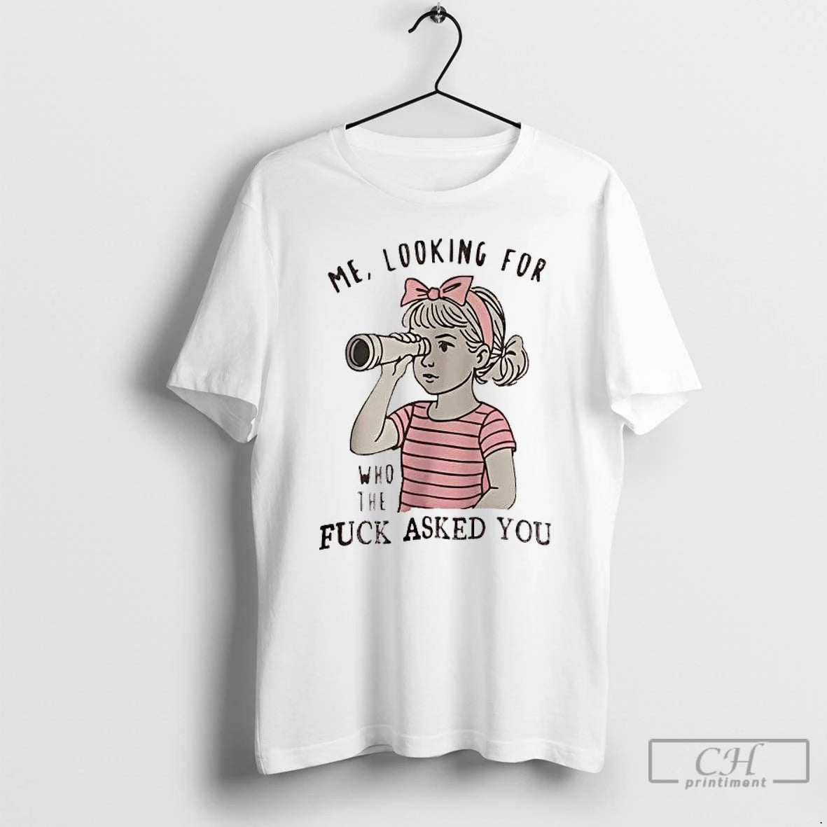 Premium Me Looking For Who The Fuck Asked You T-Shirts, Hoodie, Sweatshirt | PopFlextees.com