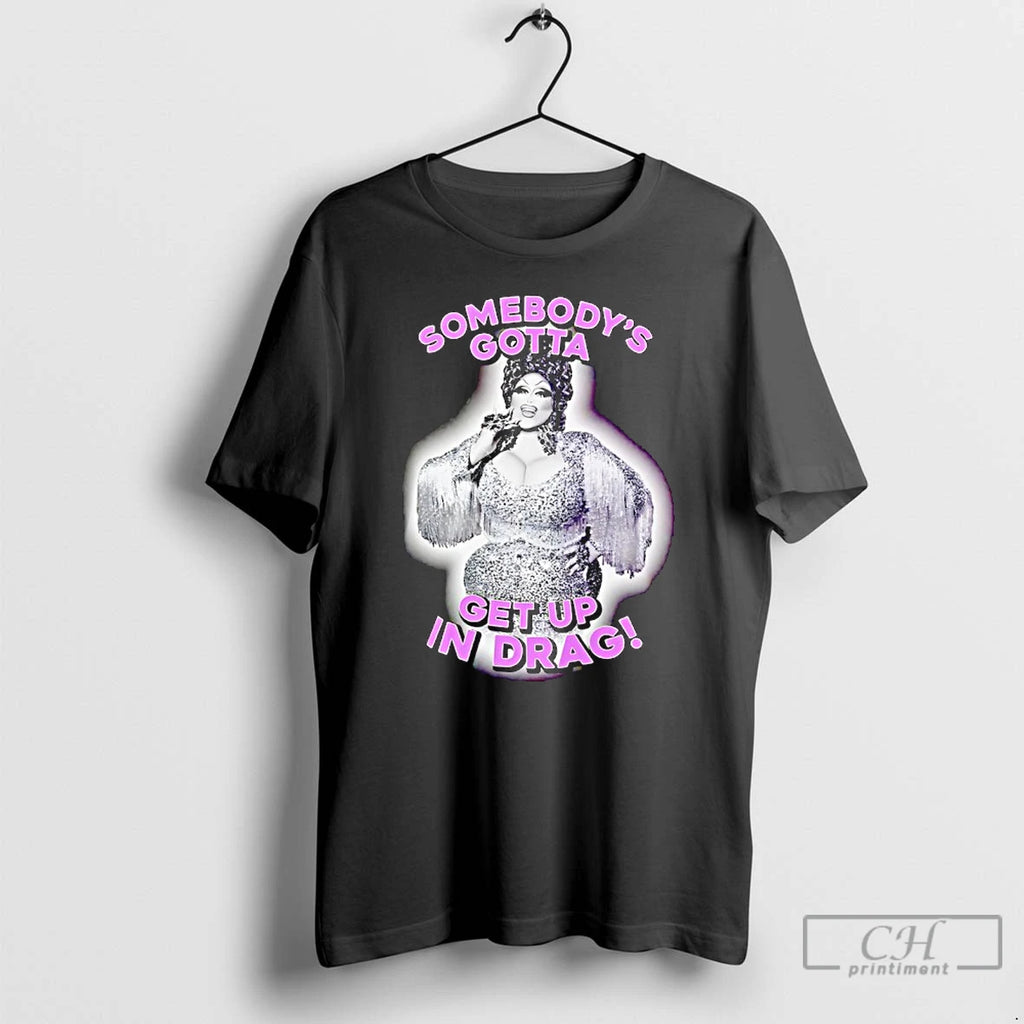 Premium Mija Massacr Somebodys Gotta Get Up In Drag T-Shirts, Hoodie, Sweatshirt | PopFlextees.com