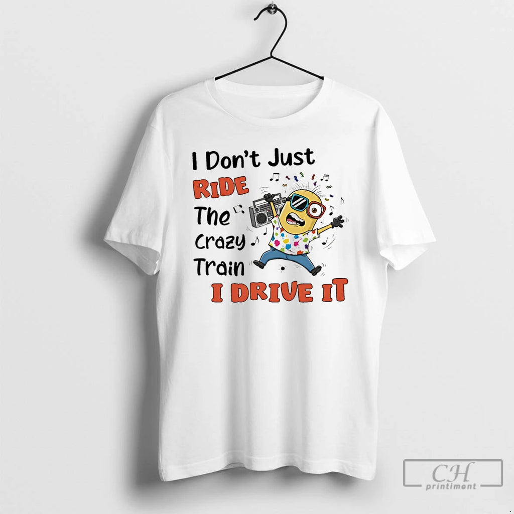 Premium Minion I Dont Just Ride The Crazy Train I Drive It T Shirts Sweater Hoodie, Sweatshirt | PopFlextees.com