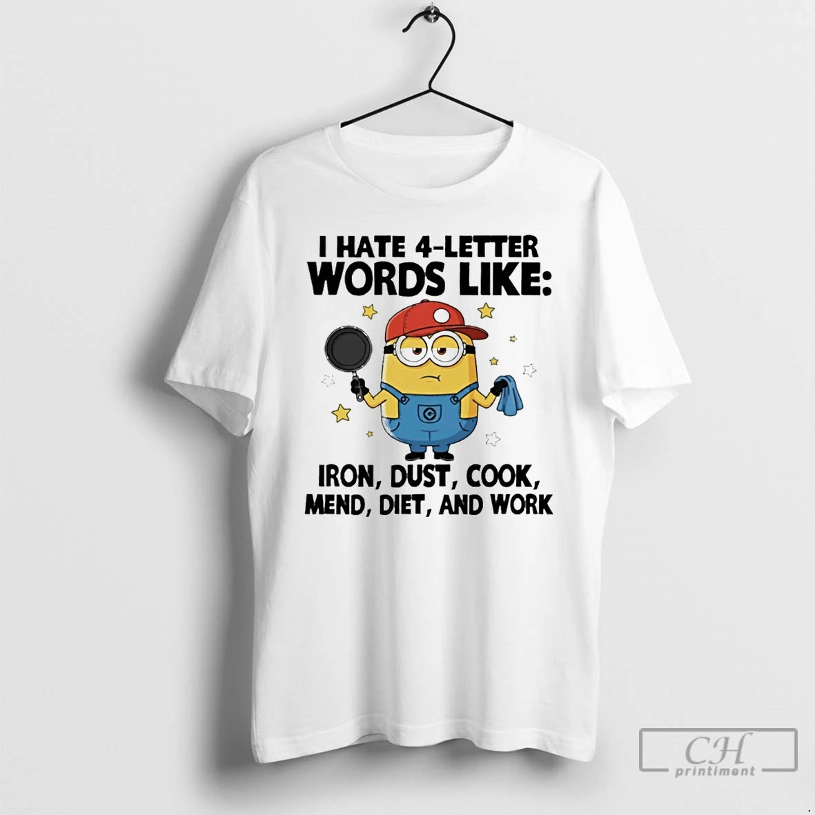 Premium Minion I Hate 4 Letter Words Like Iron Dust Cook Mend Diet And Work T-Shirts, Hoodie, Sweatshirt | PopFlextees.com