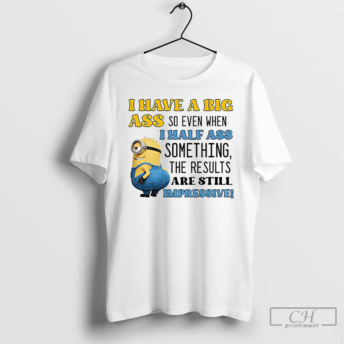 Premium Minion I Have A Big Ass So Even When I Half Ass Something The T-Shirts, Hoodie, Sweatshirt | PopFlextees.com