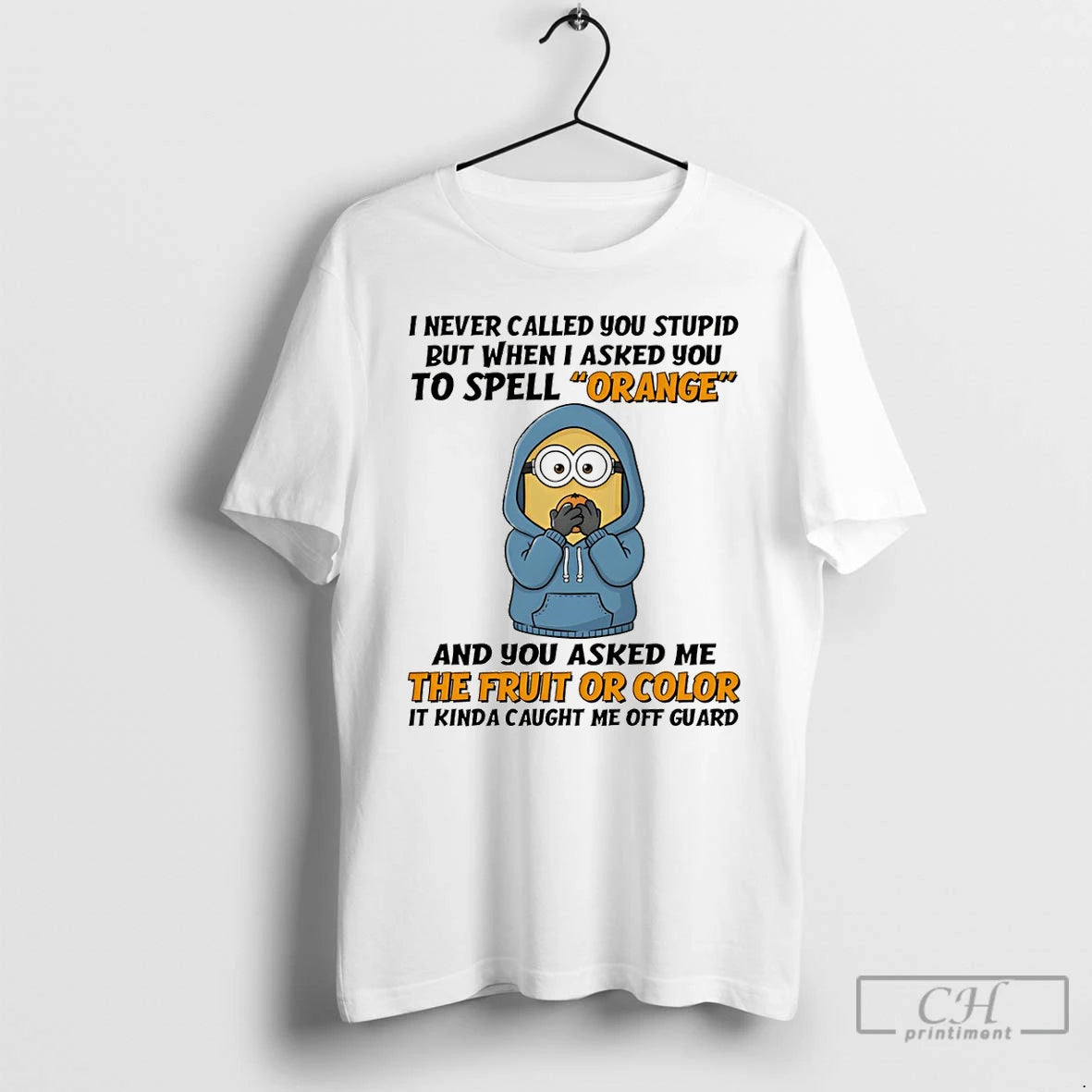 Premium Minion I Never Called You Stupid But When I Asked You To Spell Orange T-Shirts, Hoodie, Sweatshirt | PopFlextees.com