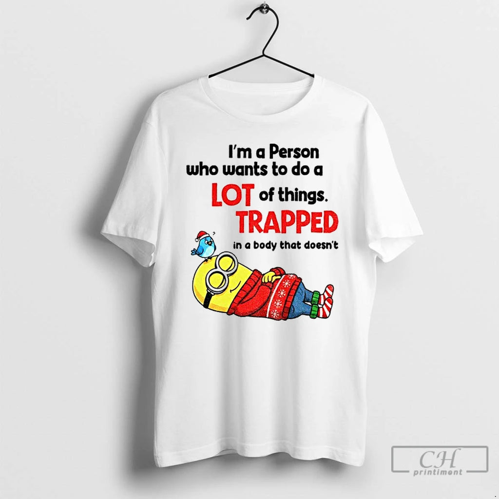 Premium Minion Im A Person Who Wants To Do A Lot Of Things Trapped In T-Shirts, Hoodie, Sweatshirt | PopFlextees.com
