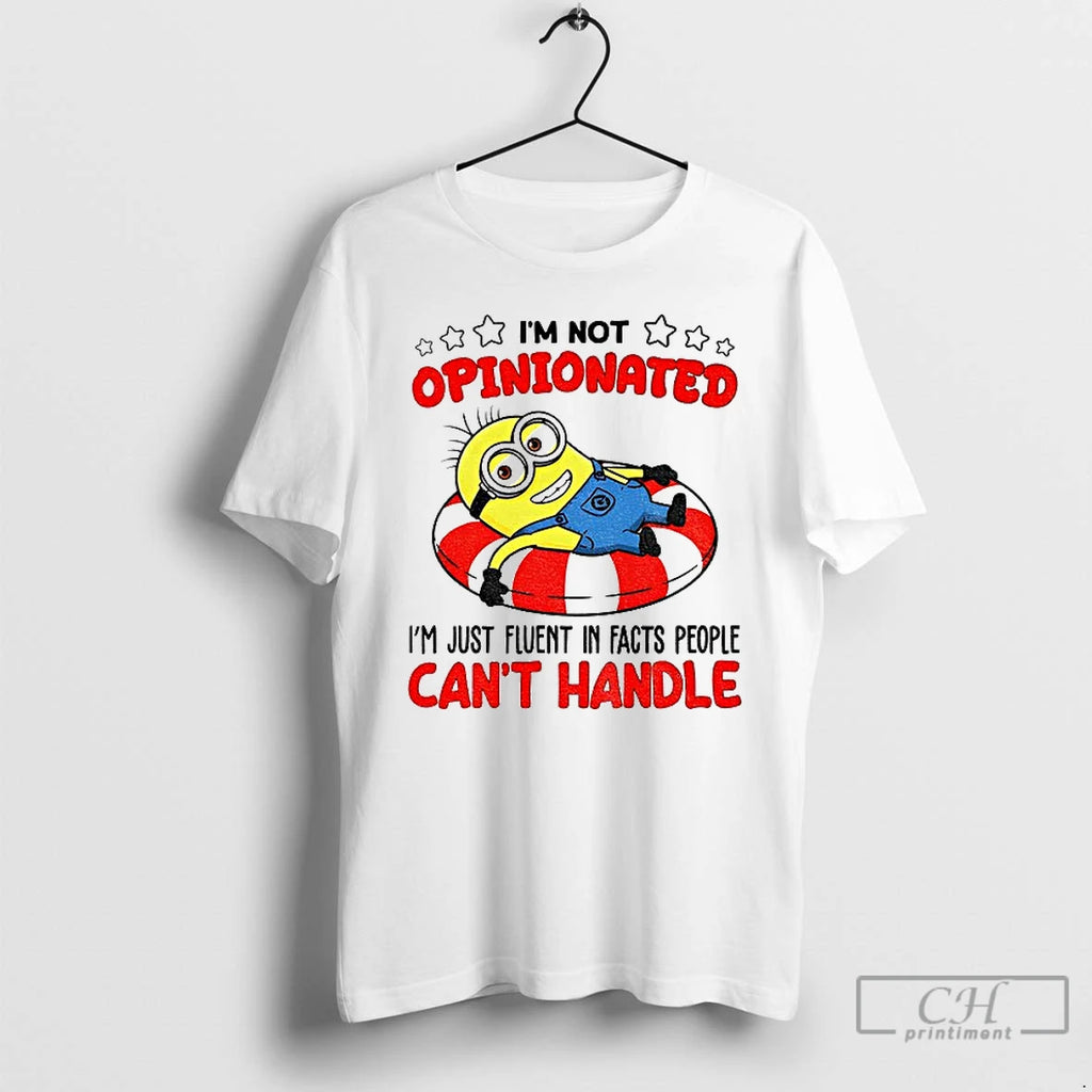 Premium Minion Im Not Opinionated Im Just Fluent In Facts People Cant Handle T Shirts Hoodie, Sweatshirt | PopFlextees.com