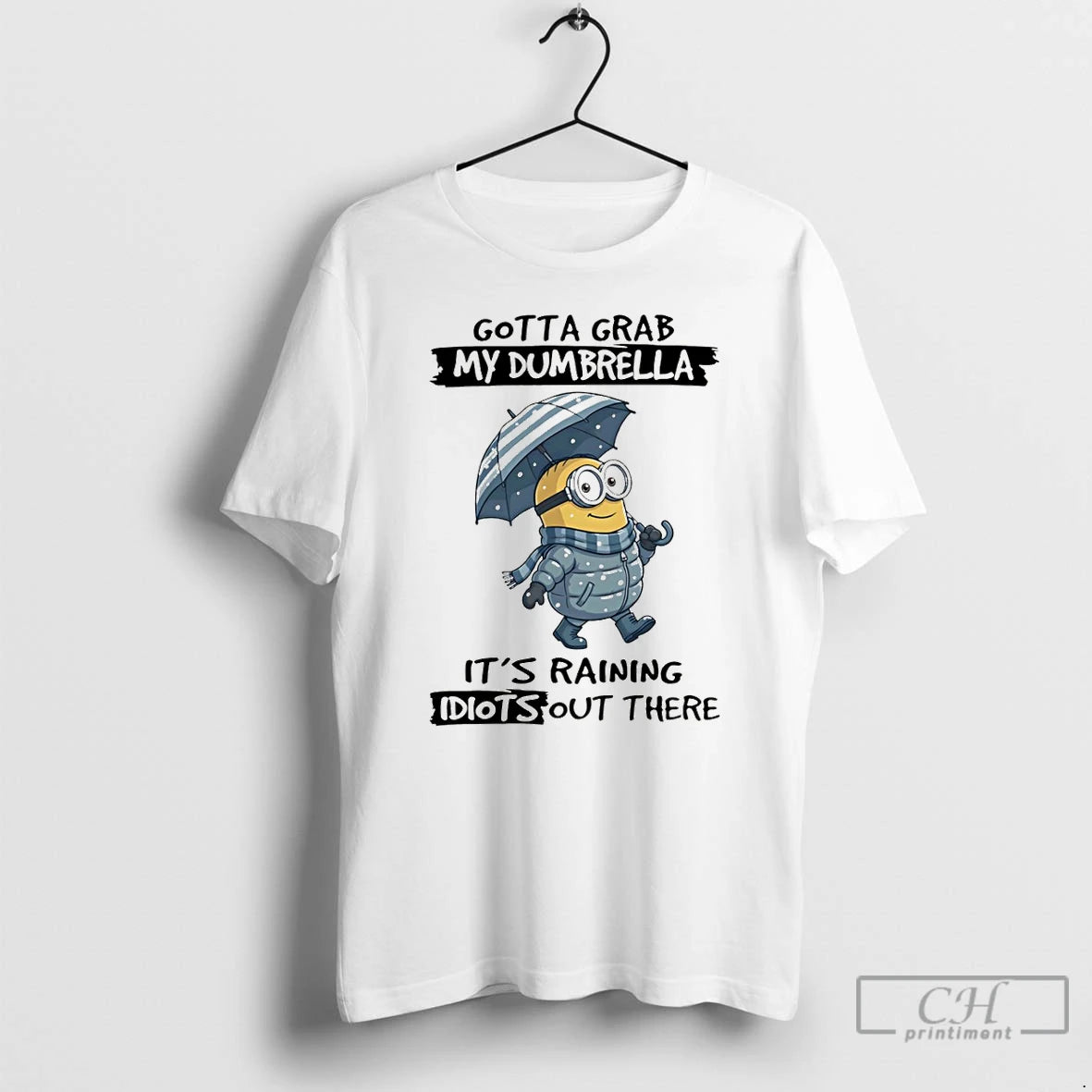 Premium Minion Gotta Grab My Dumbrella Its Raining Idiot Out There T-Shirts, Hoodie, Sweatshirt | PopFlextees.com