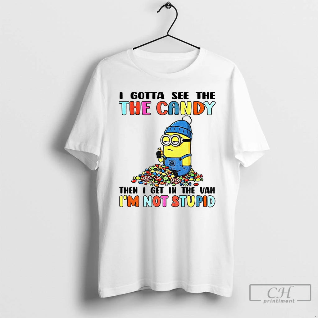 Premium Minion Gotta See The The Candy Then I Get In The Van Im Not T-Shirts, Hoodie, Sweatshirt | PopFlextees.com