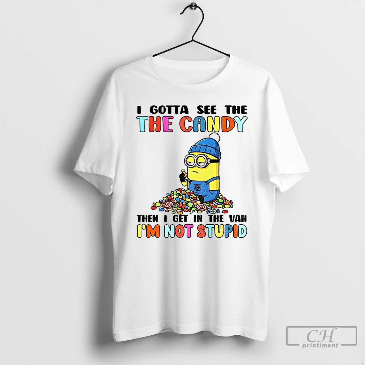 Premium Minion Gotta See The The Candy Then I Get In The Van Im Not T-Shirts, Hoodie, Sweatshirt | PopFlextees.com