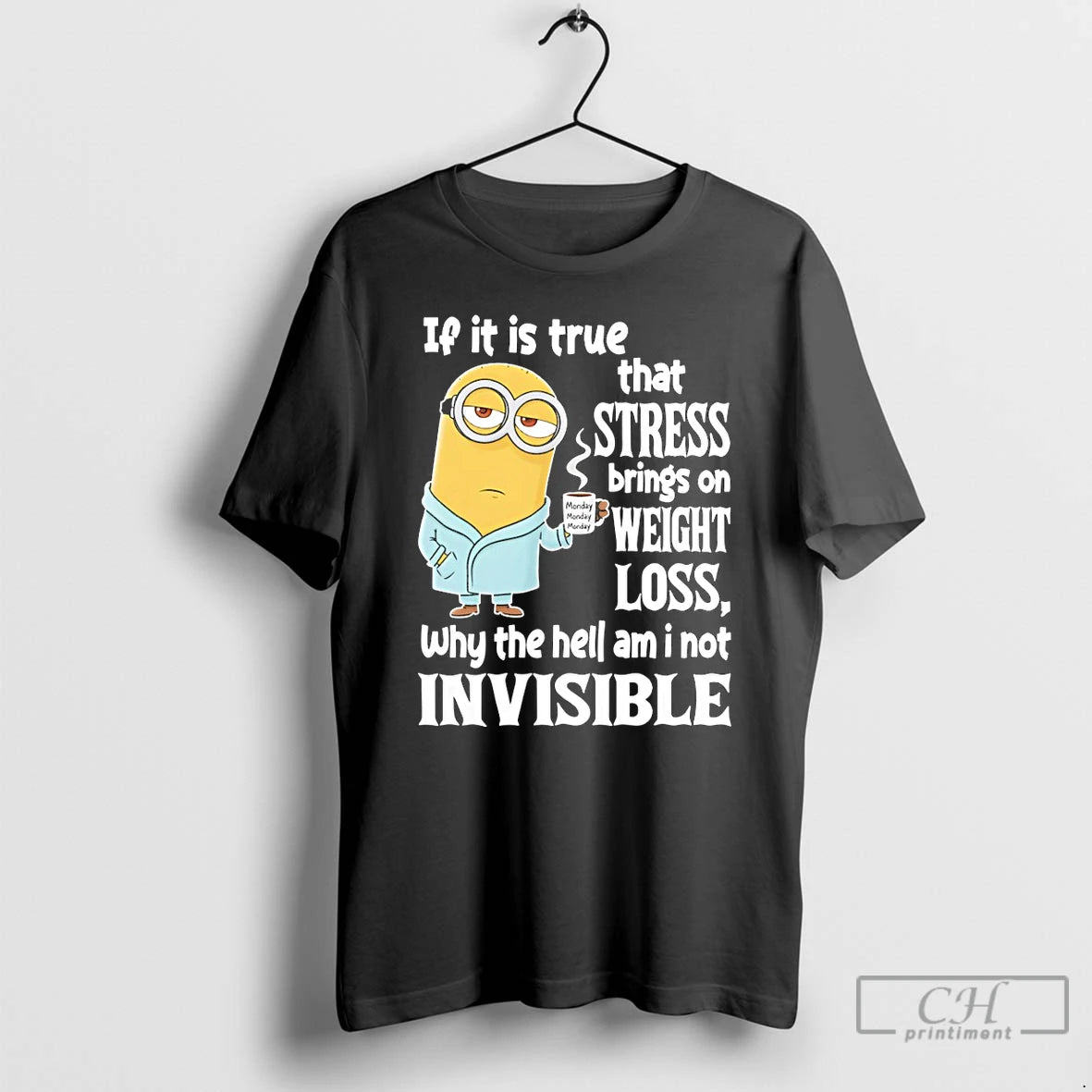 Premium Minion If It Is True That Stress Brings On Weight Loss Why The Hell T-Shirts, Hoodie, Sweatshirt | PopFlextees.com