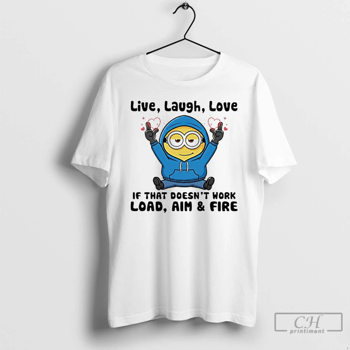 Premium Minion Live Laugh Love If That Doesnt Work Load Aim And Fire T Shirts Hoodie, Sweatshirt | PopFlextees.com