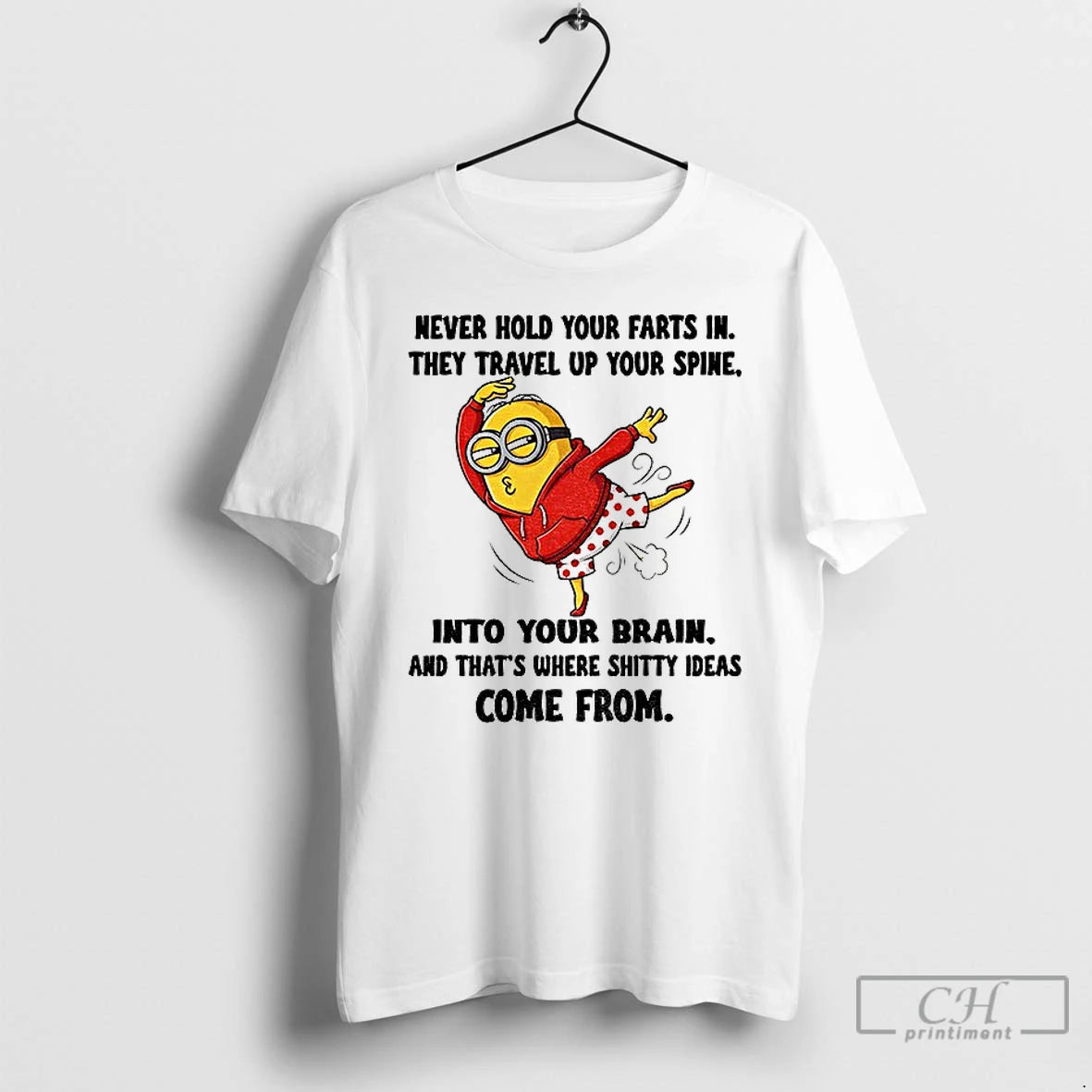 Premium Minion Never Hold Your Farts In They Travel Up Your Spine Into Your Brain T-Shirts, Hoodie, Sweatshirt