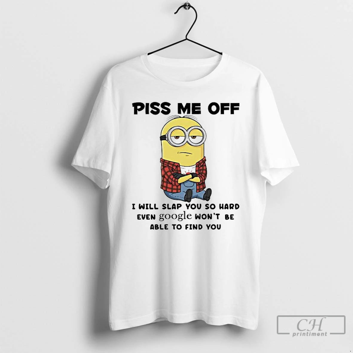 Premium Minion Piss Me Off I Will Slap You So Hard Even Google Wont Be T-Shirts, Hoodie, Sweatshirt | PopFlextees.com