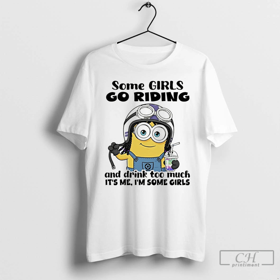 Premium Minion Some Girls Go Riding And Drink Too Much Its Me Im Some Girls T-Shirts, Hoodie, Sweatshirt | PopFlextees.com