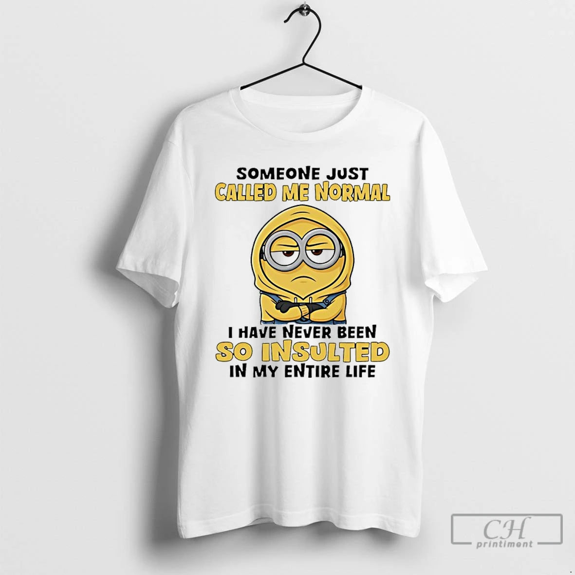 Premium Minion Someone Just Called Me Normal I Have Never Been So Insulted In My T-Shirts, Hoodie, Sweatshirt