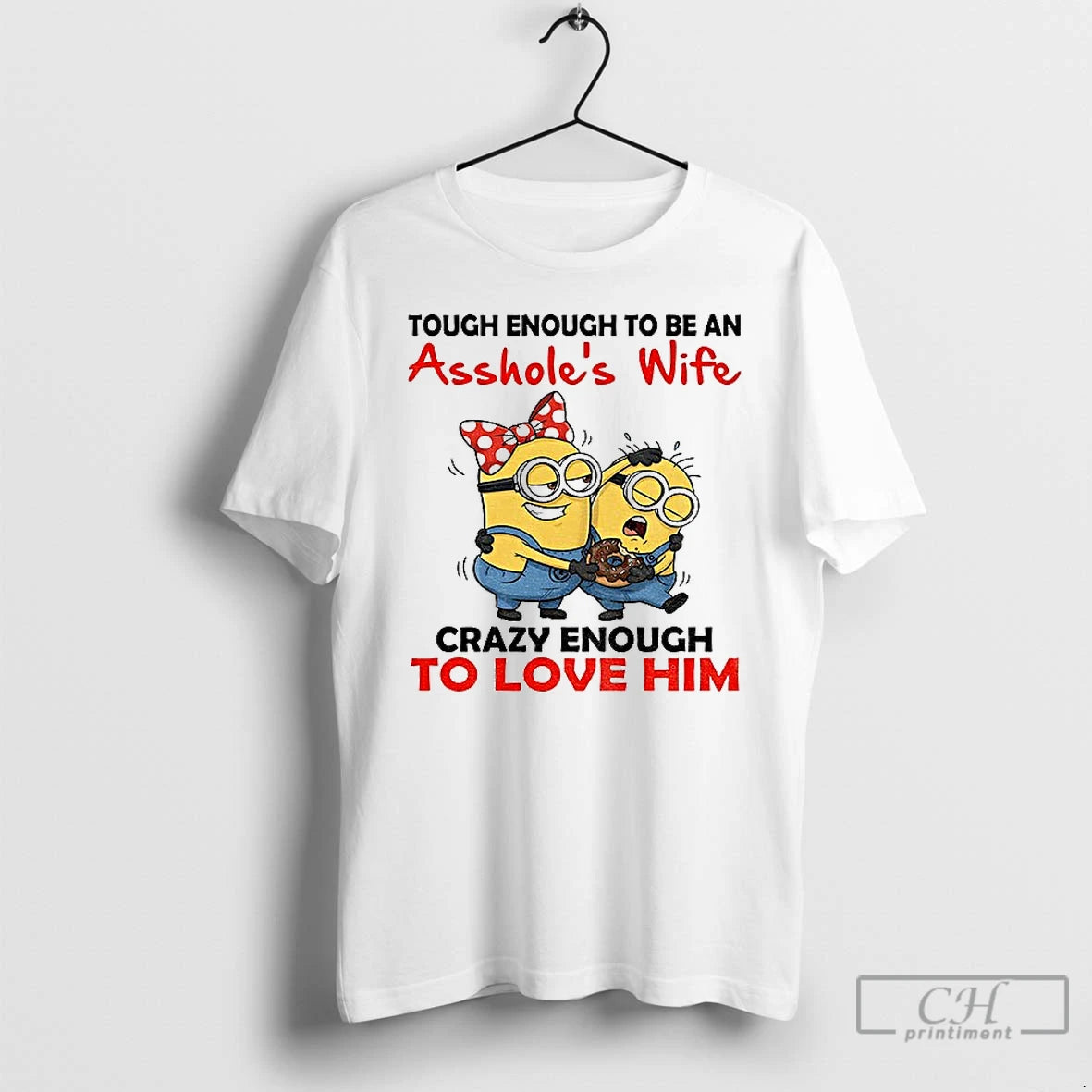 Premium Minion Tough Enough To Be An Assholes Wife Crazy Enough To Love Him T-Shirts, Hoodie, Sweatshirt | PopFlextees.com