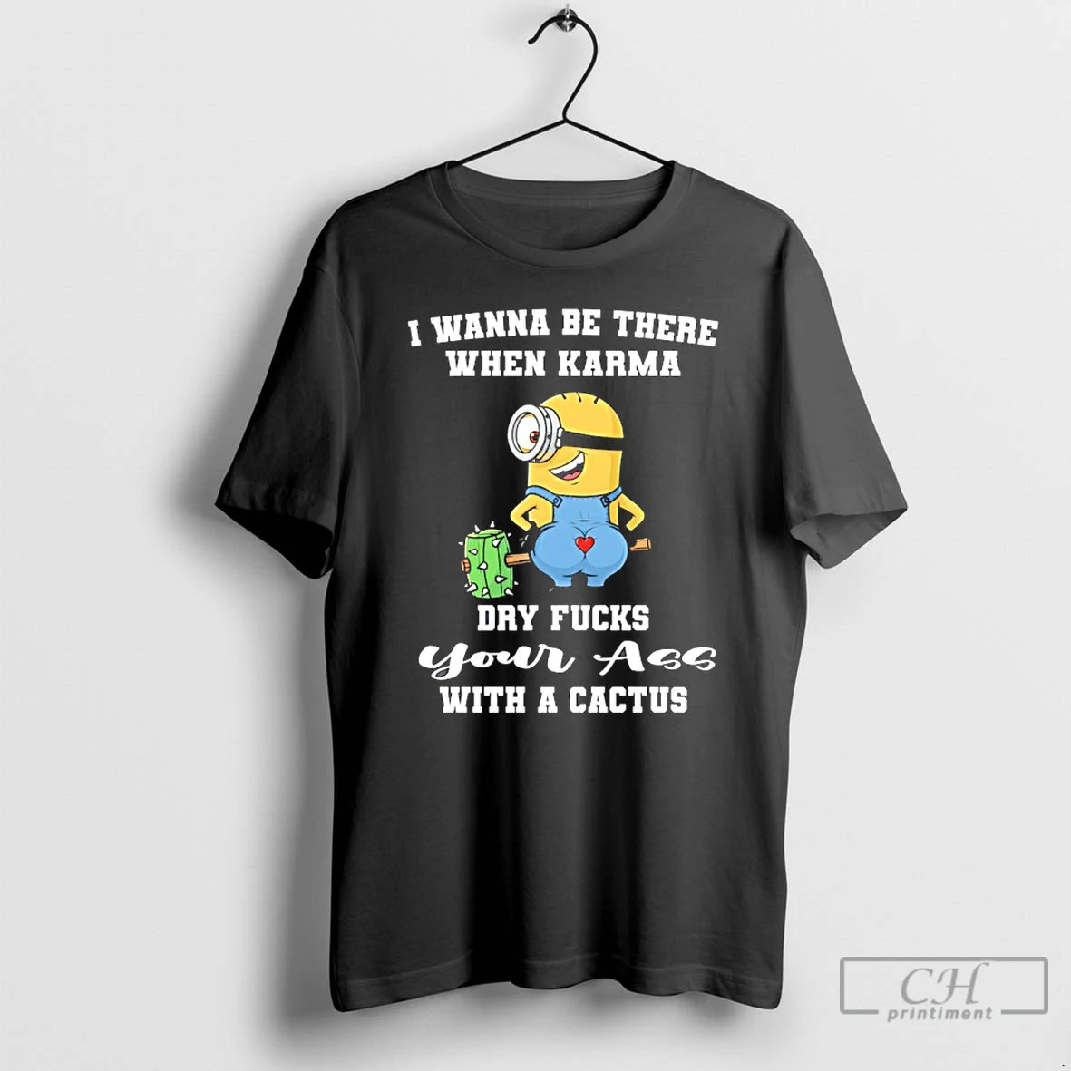 Premium Minion Wanna Be There When Karma Dry Fucks Your With A Cactus T Shirts Hoodie, Sweatshirt | PopFlextees.com