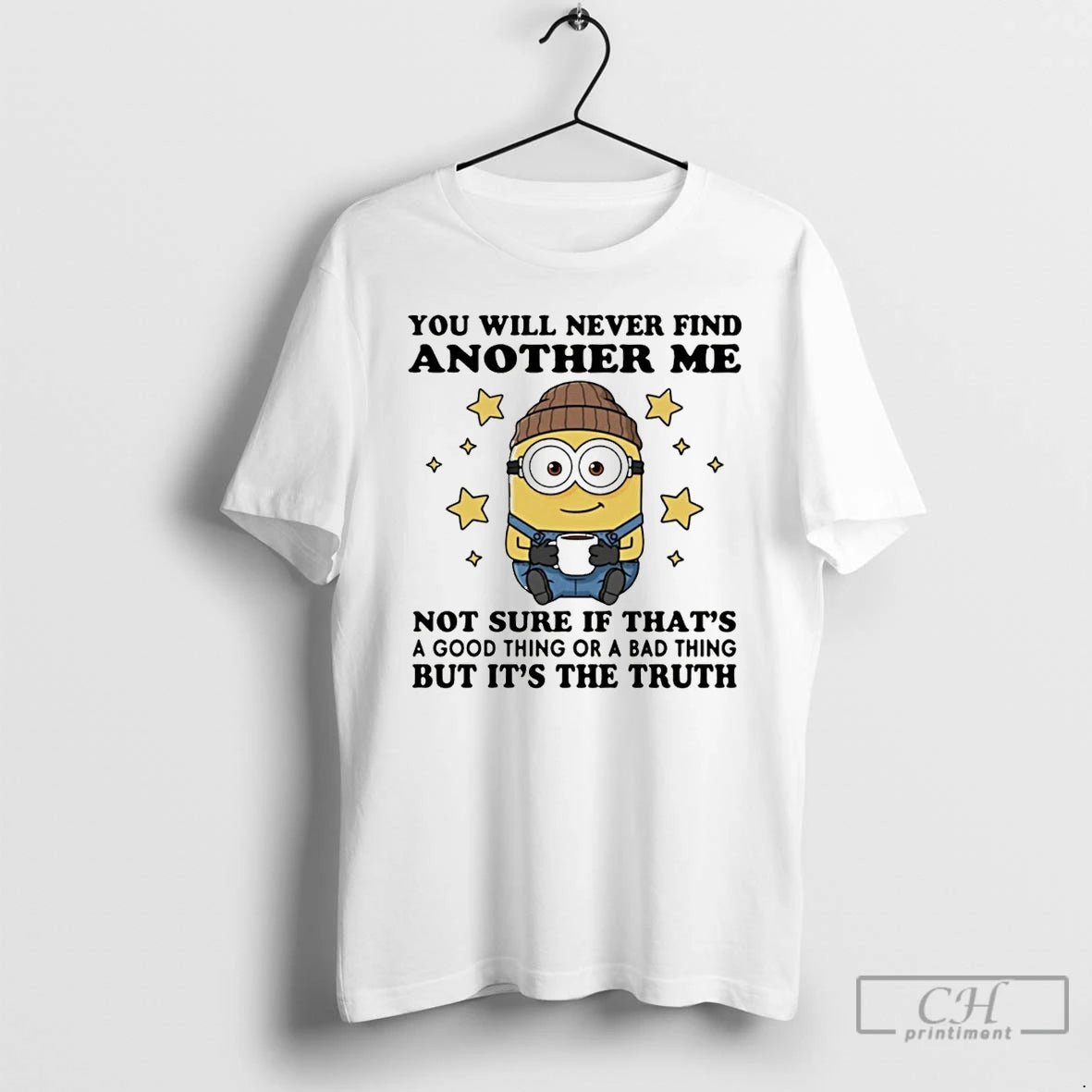 Premium Minion You Will Never Find Another Me Not Sure If Thats A Good Thing T-Shirts, Hoodie, Sweatshirt | PopFlextees.com