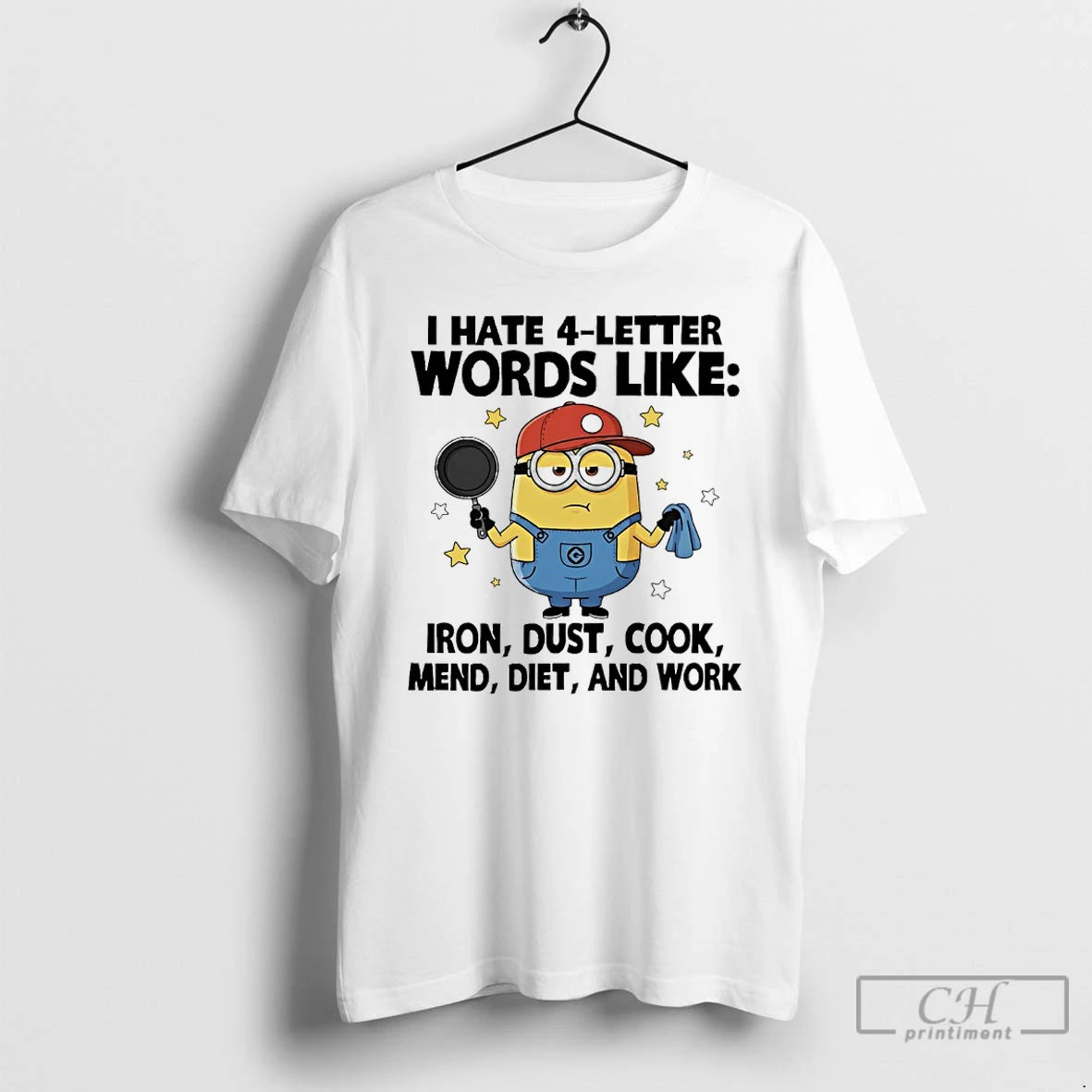 Premium Minions I Hate 4 Letter Words Like Iron Dust Cook Mend Diet And Work T-Shirts, Hoodie, Sweatshirt | PopFlextees.com